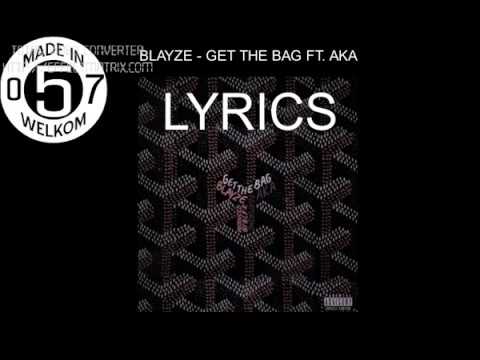 Blayze ft AKA   Get The Bag Lyrics