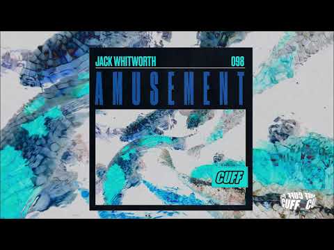 CUFF098: Jack Whitworth - Amusement (Original Mix)  [CUFF] Official