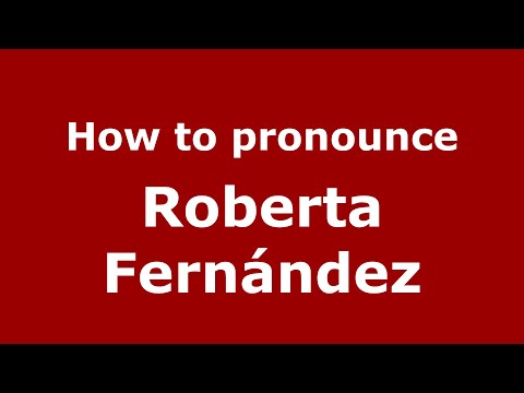 How do you say Roberta Fernández in Mexico (Mexican Spanish)? - PronounceNames.com