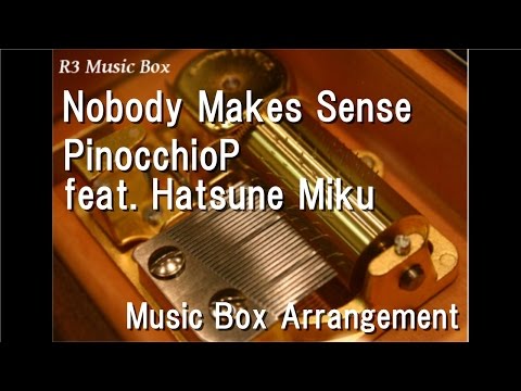 Nobody Makes Sense/PinocchioP feat. Hatsune Miku [Music Box]