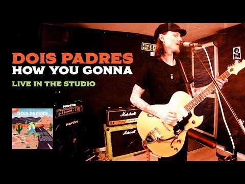 Dois Padres - How You Gonna (Live In The Studio)