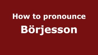 How to pronounce Börjesson