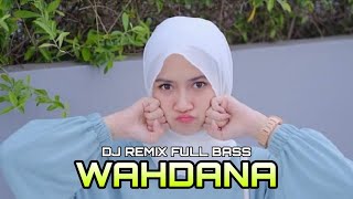 Download lagu DJ REMIX WAHDANA REMIX FULL BASS mp3
