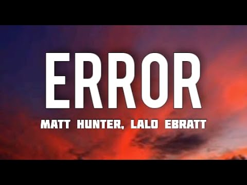 Matt Hunter, Lalo Ebratt - Error (Letra/Lyrics)