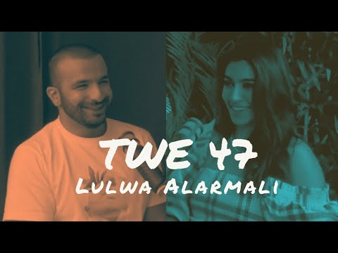 TWE 47 | Lulwa Alarmali