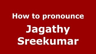 How to pronounce Jagathy Sreekumar