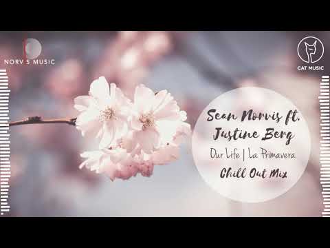 Sean Norvis ft. Justine Berg - Our Life | La Primavera | Chill Out Mix