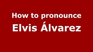 How to pronounce Elvis álvarez