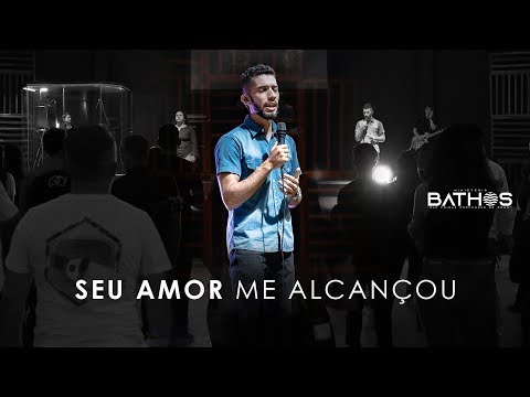 Seu amor me alcançou  - Ministério Bathos | Gabriel Mesquita