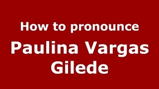 How to pronounce Paulina Vargas Gilede