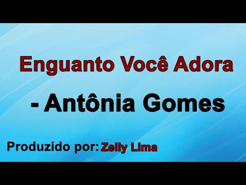 Enquanto Você Adora - Antonia Gomes
