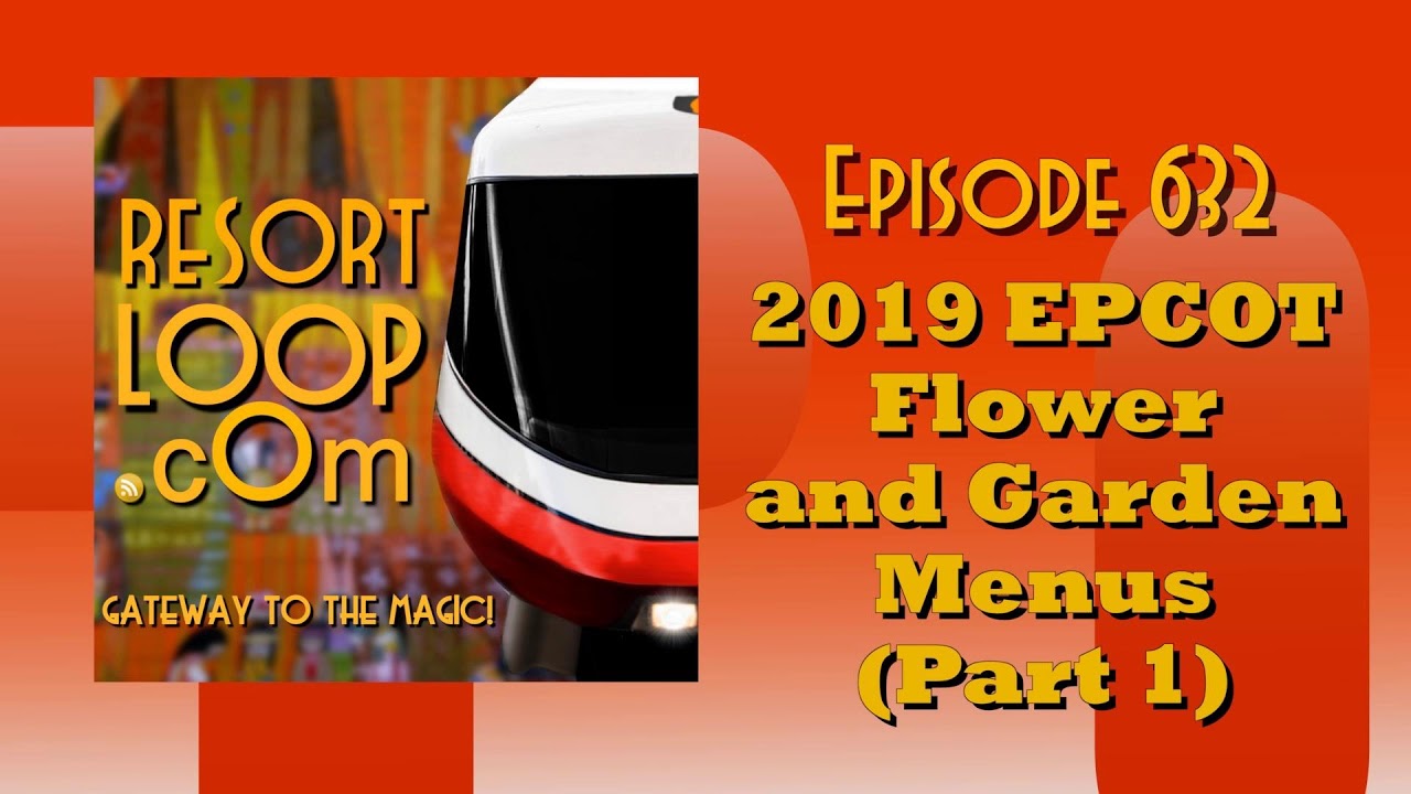 ResortLoop.com Episode 632 - 2019 EPCOT Flower and Garden Menus (Part 1)