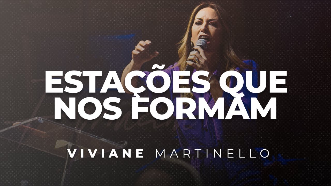 Estações Que Nos Formam | Pra. Viviane Martinello