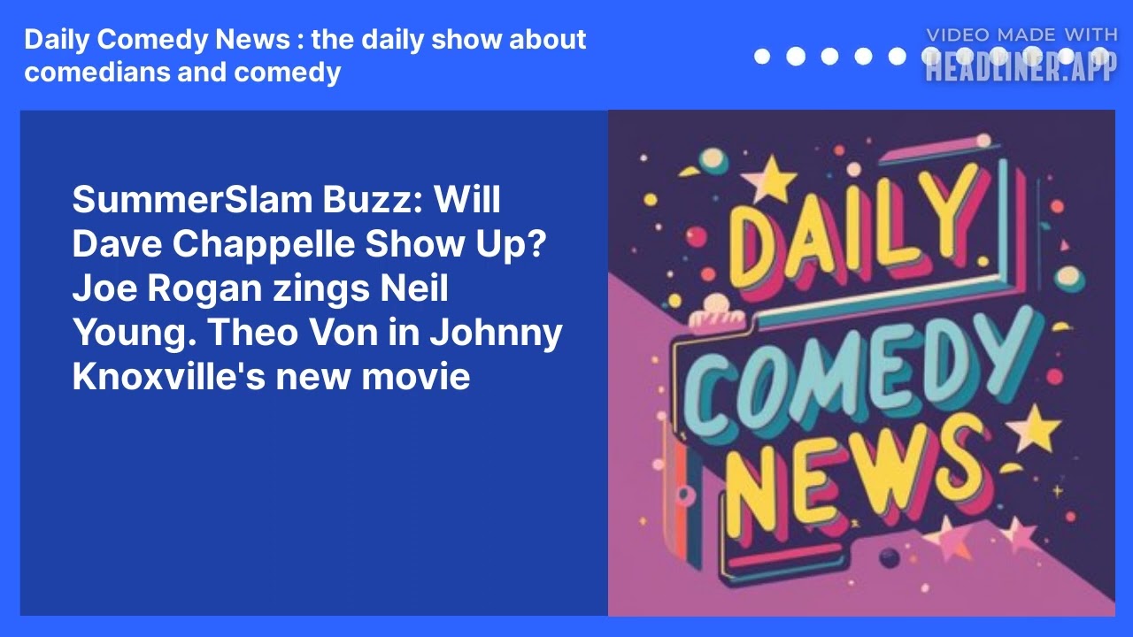 SummerSlam Buzz: Will Dave Chappelle Show Up? Joe Rogan zings Neil Young.  Theo Von in Johnny Knoxville's new movie