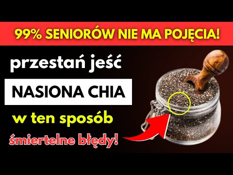 SENIORZY, Jedzcie Nasiona Chia ale NIGDY Nie Popełniajcie Tych 5 Śmiertelnych Błędów