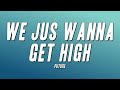 Future WE JUS WANNA GET HIGH Lyrics