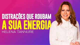 Helena Tannure | DISTRAÇÕES QUE ROUBAM SUA ENERGIA