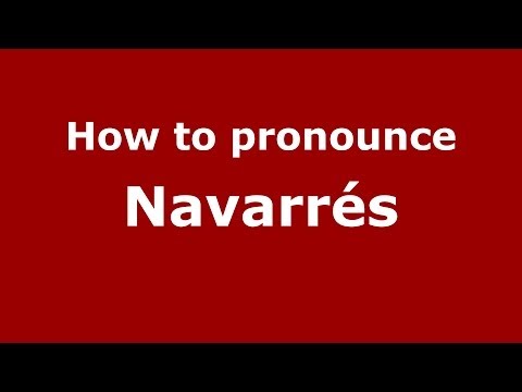 How to pronounce Navarrés (Spanish/Spain) - PronounceNames.com