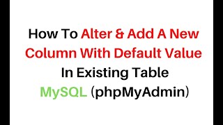 mysql phpmyadmin 4.7.9  alter table add new column with default value