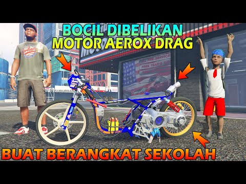 BOCIL SD DIBELIKAN MOTOR AEROX DRAG, BUAT SEKOLAH - GTA 5 ROLEPLAY BOCIL