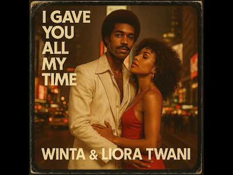 Winta & Liora Twani - I Gave You All My Time