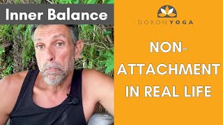 How to Practice Non-Attachment in Real Life – Yogic Wisdom for Everyda