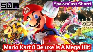 Mario Kart 8 Deluxe Is A Mega Hit! - SpawnCast Short!