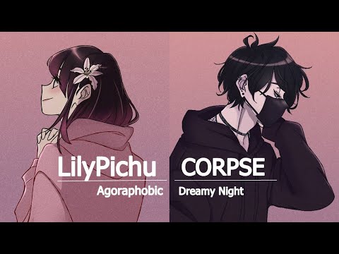 CORPSE & LilyPichu - Agoraphobic & Dreamy Night Mash Up (Lyrical Version) | Credits : Adrian Grey