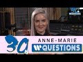 Anne Marie 30 Seconds Questions