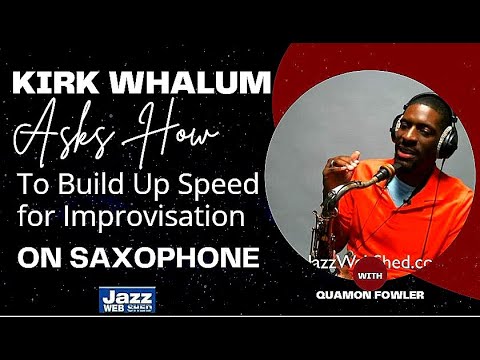Kirk Whalum Asks How To Build Up Speed for Improvisation On Saxophone