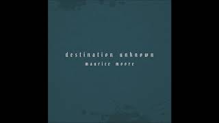 Maurice Moore - "Destination Unknown" OFFICIAL VERSION