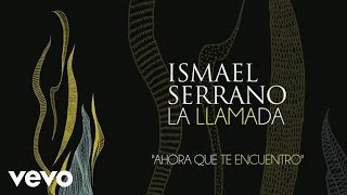 Ismael Serrano - Ahora Que Te Encuentro (Official Audio)