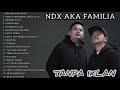 FULL ALBUM NDX AKA FAMILIA TANPA IKLAN FULL ALBUM NDX AKA FAMILIA TANPA IKLAN