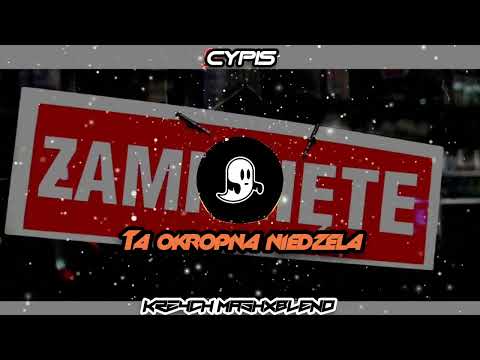Cypis - Ta Okropna Niedziela (Krzych Mashxblend)