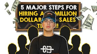 The 5 Major Steps For Hiring A Million Dollar Sales Team !!