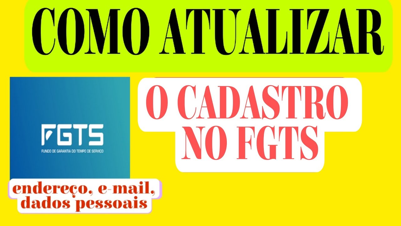 COMO  ATUALIZAR O CADASTRO NO FGTS? Atualizar  nome,  Endereço e Telefone.