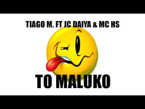 Tiago M. ft JC Daiya & MC HS - To Maluko