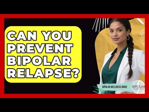 Can You Prevent Bipolar Relapse? - Bipolar Wellness Guide