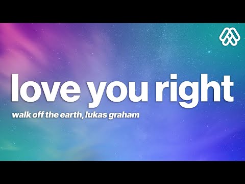 Walk Off the Earth & Lukas Graham - Love You Right (Lyrics)