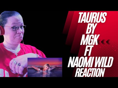 TAURUS BY MGK FT NAOMI WILD! (REACTION)