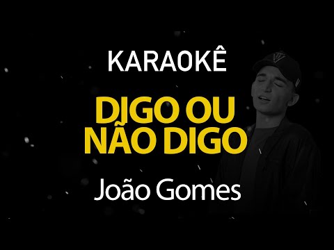 Digo ou não Digo - João Gomes (Karaokê Version)