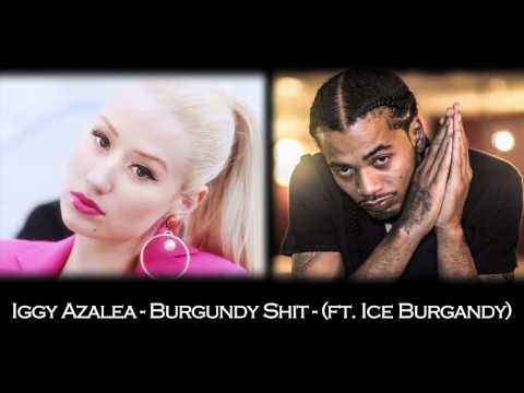 Iggy Azalea - Burgundy Shit - (ft. Ice Burgandy)