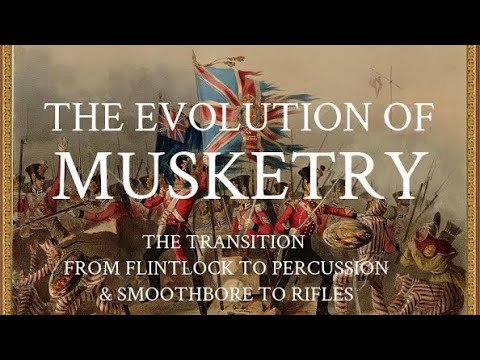 Flintlock to Percussion and the Introduction of the Rifle: The Evolution of Musketry