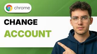 How to Change Google Chrome Account [2026 Full Guide]