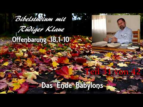 Offenbarung 18,1-10 /Teil 31 von 42/ Das Ende Babylons; Bibelstudium mit Rüdiger Klaue