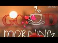 Good Morning Video Good Morning Song Good Morning Good Morning Status Good Morning Whatsapp