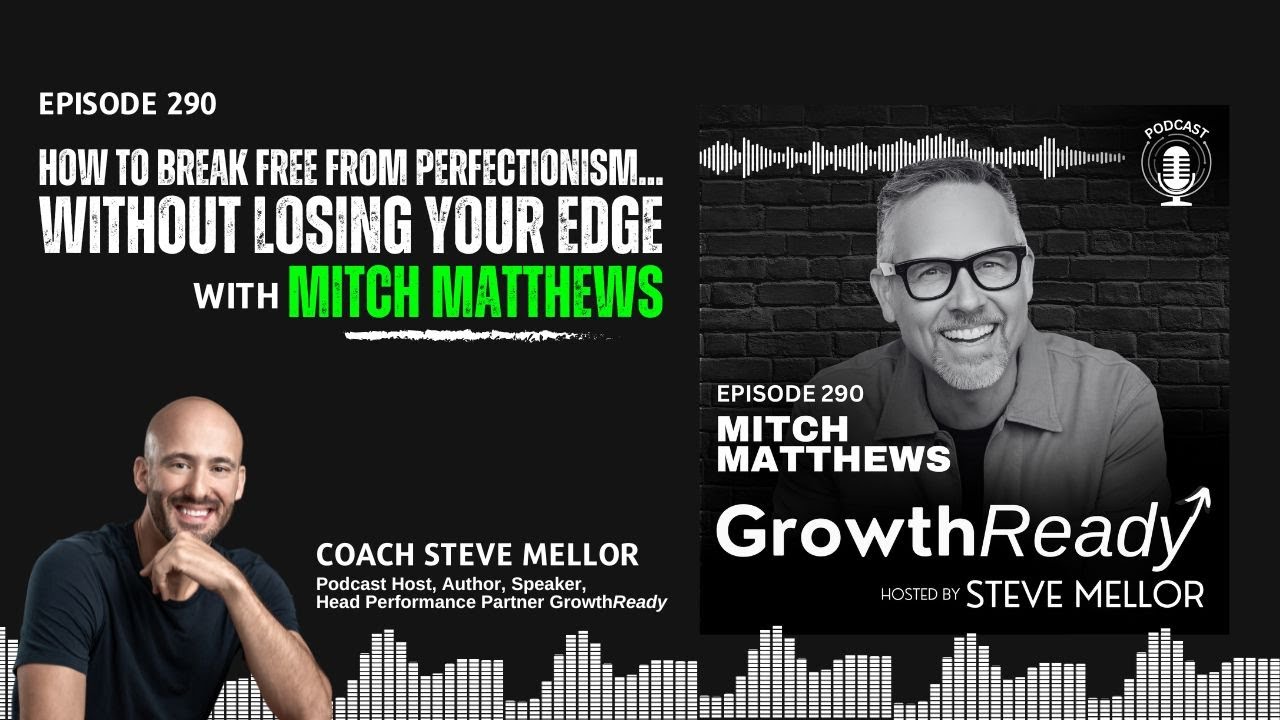 Episode 290: How to Break Free from Perfectionism Without Losing Your Edge with Mitch Matthews