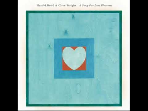 Harold Budd and Clive Wright   A Song for Lost Blossoms full album