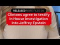 The Clintons agree to testify in House investigation into Jeffrey Epstein