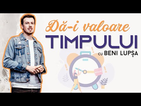 Dă-i valoare timpului | Beniamin Lupșa